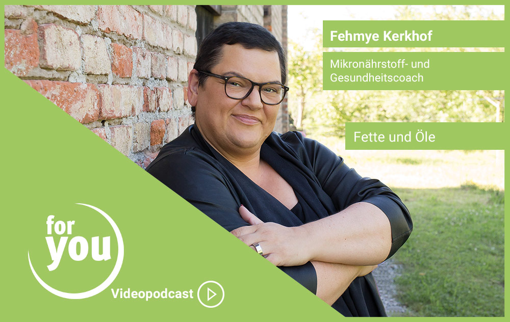 for-you-videopodcast-fette-und-oele