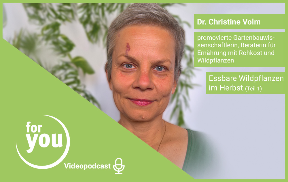 for you Videopodcast: Essbare Wildpflanzen im Herbst mit Dr. Christine Volm